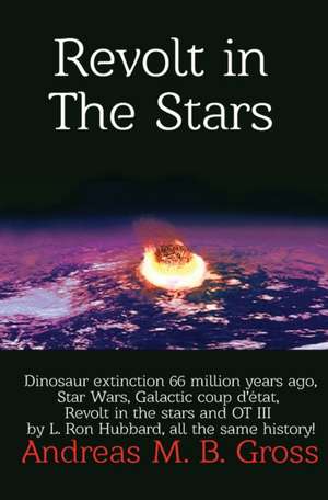 Revolt in the Stars - Dinosaur extinction 66 million years ago, Star Wars, Galactic coup d'etat, Revolt in the stars and OT III by L. Ron Hubbard, all the same history! de Andreas M B Gross