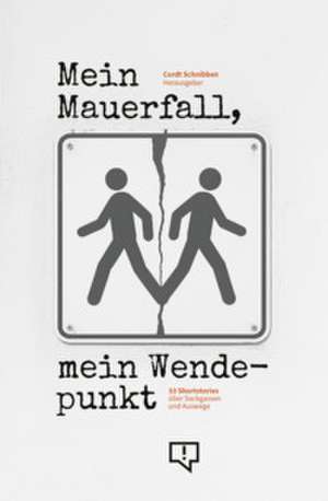 Mein Mauerfall, mein Wendepunkt de Cordt Schnibben