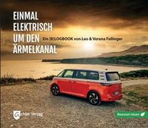 Einmal elektrisch um den Ärmelkanal de Leo Fellinger