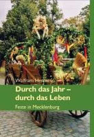 Durch das Jahr - durch das Leben. Feste in Mecklenburg de Wolfram Hennies