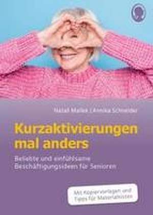 Kurzaktivierungen mal anders. Beliebte und einfühlsame 10-Minuten-Aktivierungen für Senioren. Mit Kopiervorlagen und Materialkisten für Aktivierungen. de Natali Mallek