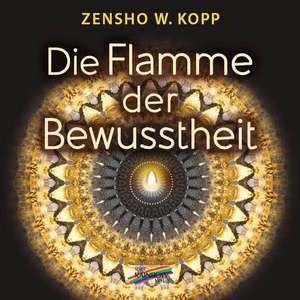 Die Flamme der Bewusstheit de Zensho W. Kopp