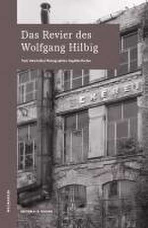 Das Revier des Wolfgang HIlbig de Uwe Kolbe