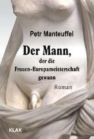 Der Mann, der die Frauen-Europameisterschaft gewann de Petr Manteuffel