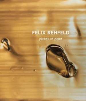 Pieces of Paint de Felix Rehfeld