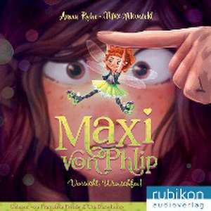 Maxi von Phlip (1). Vorsicht, Wunschfee! de Anna Ruhe