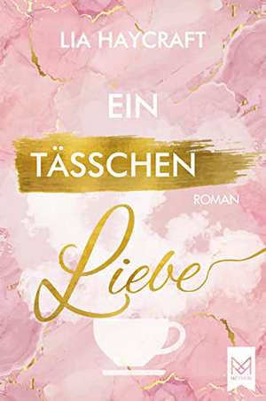 Ein Tässchen Liebe de Lia Haycraft