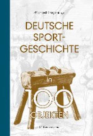 Deutsche Sportgeschichte in 100 Objekten de Michael Krüger