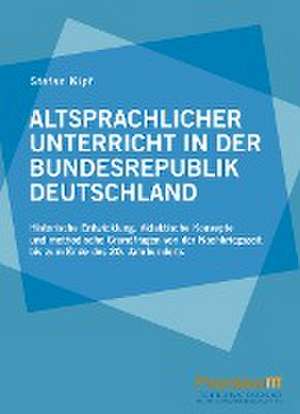 Altsprachlicher Unterricht in der Bundesrepublik Deutschland de Stefan Kipf