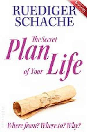 The Secret Plan Of Your Life de Ruediger Schache