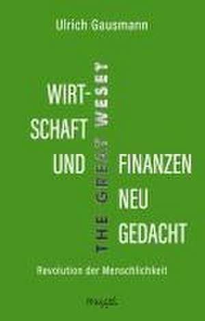 Wirtschaft und Finanzen neu gedacht de Ulrich Gausmann