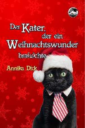 Der Kater, der ein Weihnachtswunder bra(u)chte de Annika Dick