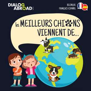 Les meilleurs chiens viennent de... (Bilingue Français-Español) de Dialog Abroad Books