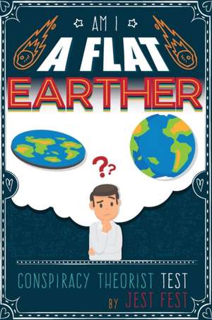 Am I a Flat Earther? Conspiracy Theorist Test de Jest Fest