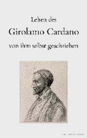 Leben des Girolamo Cardano von ihm selbst geschrieben de Girolamo Cardano