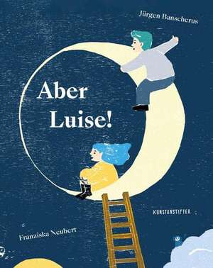 Aber Luise! de Jürgen Banscherus