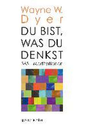 Du bist, was Du denkst de Wayne W. Dyer