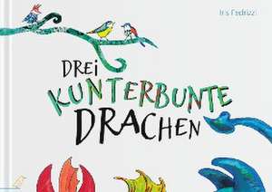 Drei kunterbunte Drachen de Iris Fedrizzi