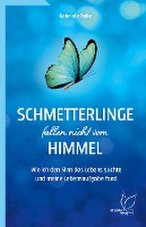 Feile, G: Schmetterlinge fallen nicht vom Himmel