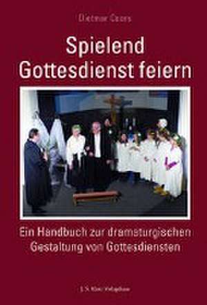 Spielend Gottesdienst feiern de Dietmar Coors