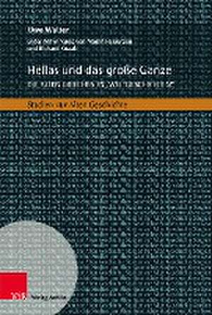 Hellas und das groe Ganze: Die alten Griechen in Weltgeschichten zwischen Geschichtswissenschaft, Buchverlagen und historischer Bildung de Uwe Walter