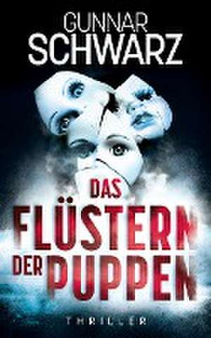 Das Flüstern der Puppen (Thriller) de Gunnar Schwarz