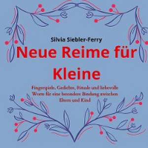 Neue Reime für Kleine, alltägliche Situationen durch liebevolle Worte und Berührungen erklären, Zähneputzen, Geschwisterkind, Verletzungen, Trost spenden de Silvia Siebler-Ferry