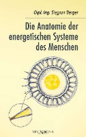 Die Anatomie der energetischen Systeme des Menschen de Dipl. Ing. Siegrun Berger