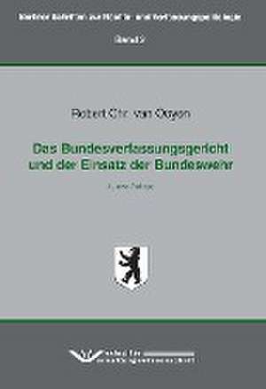 Das Bundesverfassungsgericht und der Einsatz der Bundeswehr de Robert Chr. van Ooyen