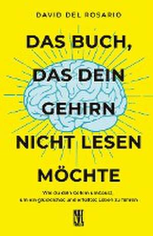 Das Buch, das dein Gehirn nicht lesen möchte de David del Rosario