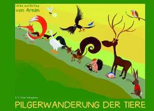 Pilgerwanderung der Tiere de Ulrike von Arnim