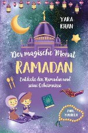 Der magische Monat Ramadan de Yara Khan