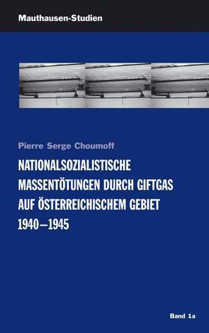 Nationalsozialistische Massentötungen durch Giftgas auf österreichischem Gebiet 1940-1945 de Pierre Serge Choumoff