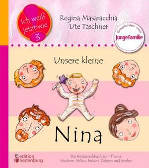 Unsere kleine Schwester Nina - Das Kindersachbuch zum Thema Stillen, Zahnen, Beikost und Babys erstes Jahr de Ute Taschner