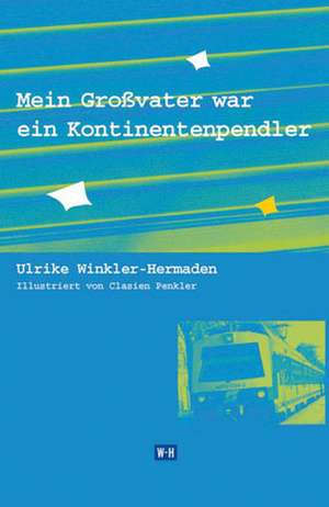 Mein Großvater war ein Kontinentenpendler de Ulrike Winkler-Hermaden