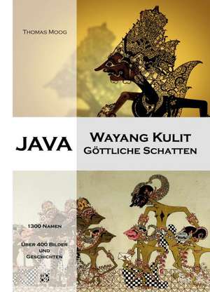 Java - Wayang Kulit, Göttliche Schatten de Thomas Moog