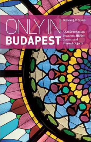 Only in Budapest de Duncan J. D. Smith