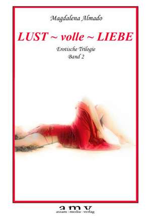 Lust ~ volle ~ Liebe de Magdalena Almado