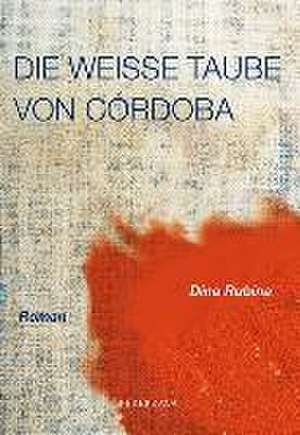 Die weiße Taube von Cordoba de Dina Rubina