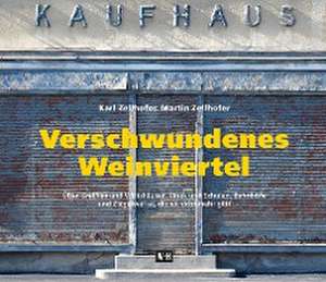 Verschwundenes Weinviertel de Karl Zellhofer