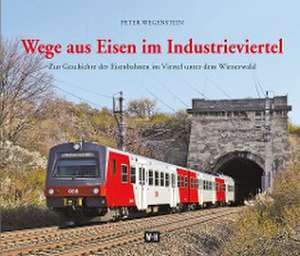 Wege aus Eisen im Industrieviertel de Peter Wegenstein