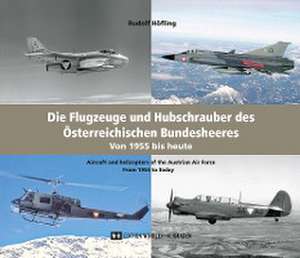 Die Flugzeuge und Hubschrauber des Österreichischen Bundesheeres. Airplanes and Helicopters of the Austrian Armed Forces de Rudolf Höfling