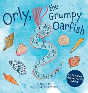 Orly, the Grumpy Oarfish de Maria Pinto