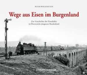 Wege aus Eisen im Burgenland de Peter Wegenstein