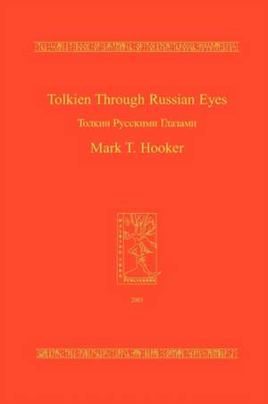 Tolkien Through Russian Eyes de Mark T. Hooker