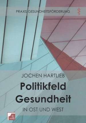 Politikfeld Gesundheit ist Ost und West de Jochen Hartlieb