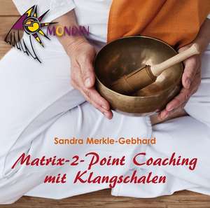 MATRIX-2-POINT Coaching mit Klangschalen de Sandra Merkle-Gebhard