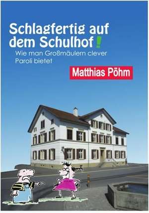 Schlagfertig auf dem Schulhof de Matthias Pöhm