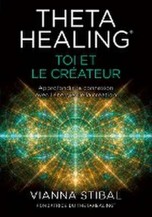 ThetaHealing® Toi et le créateur de Stibal Vianna