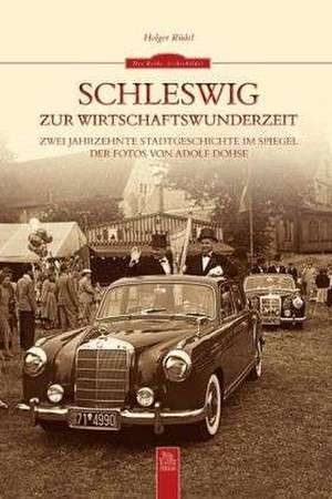 Schleswig zur Wirtschaftswunderzeit de Holger Rüdel